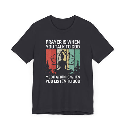 Prayer Is When You Talk To God T-shirt, Prayer Tshirt, Meditation Unisex Shirt, Crewneck Shirt, Short Sleeve Tee, Gift for Him, Gift for Her