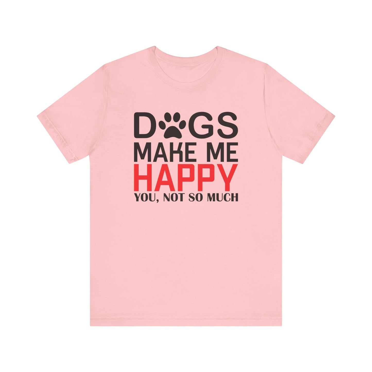 Dogs Make Me Happy T-shirt, Dog Lover Tshirt, Pet Shirt, Animal Unisex Shirt, Crewneck Shirt, Short Sleeve Tee, Gift for Him, Gift for Her