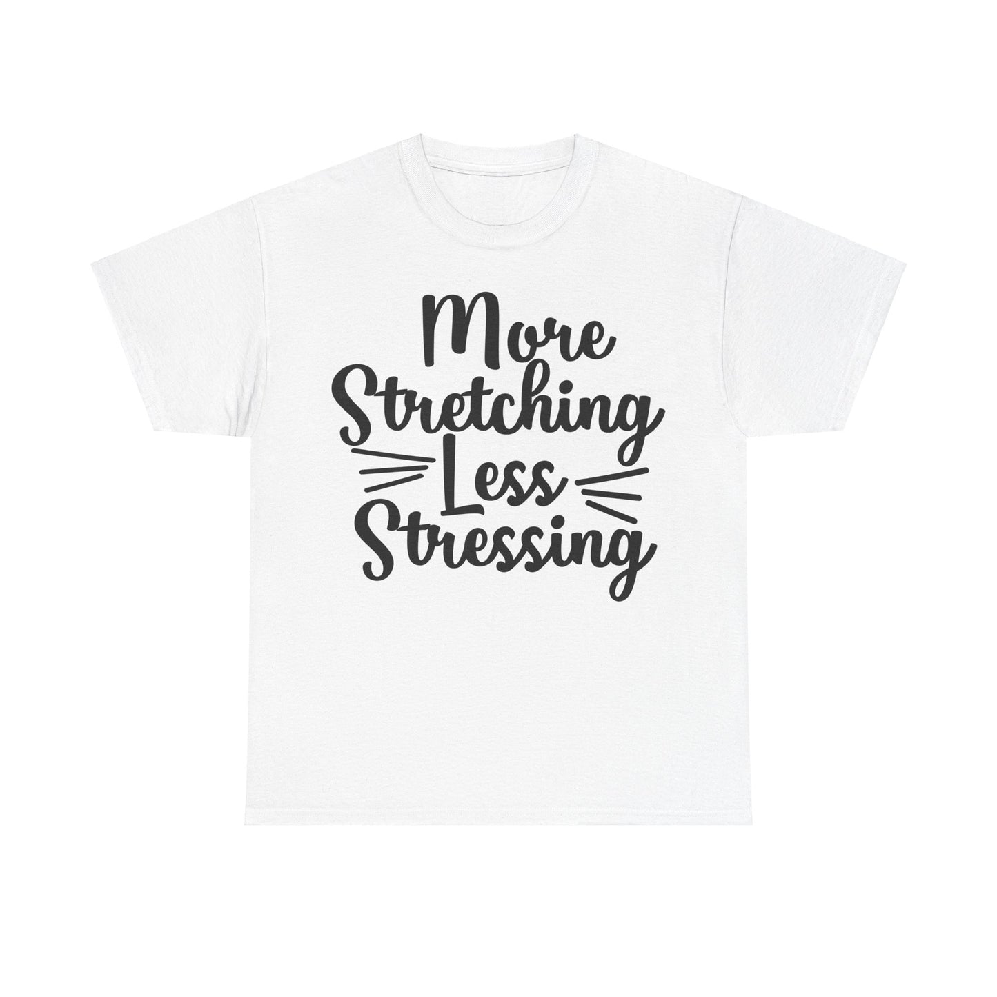 More Stretching, Less Stressing T-Shirt | Yoga & Relaxation Tee | Zen Mindset Shirt | Stress Relief Top