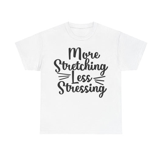 More Stretching, Less Stressing T-Shirt | Yoga & Relaxation Tee | Zen Mindset Shirt | Stress Relief Top