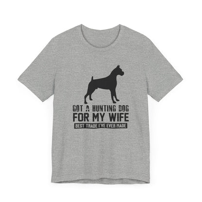 Got A Hunting Dog T-shirt, Dog Lover Tshirt, Animal Shirt, Unisex Shirt, Wife Crewneck Shirt, Short Sleeve Tee, Gift for Him, Gift for Her