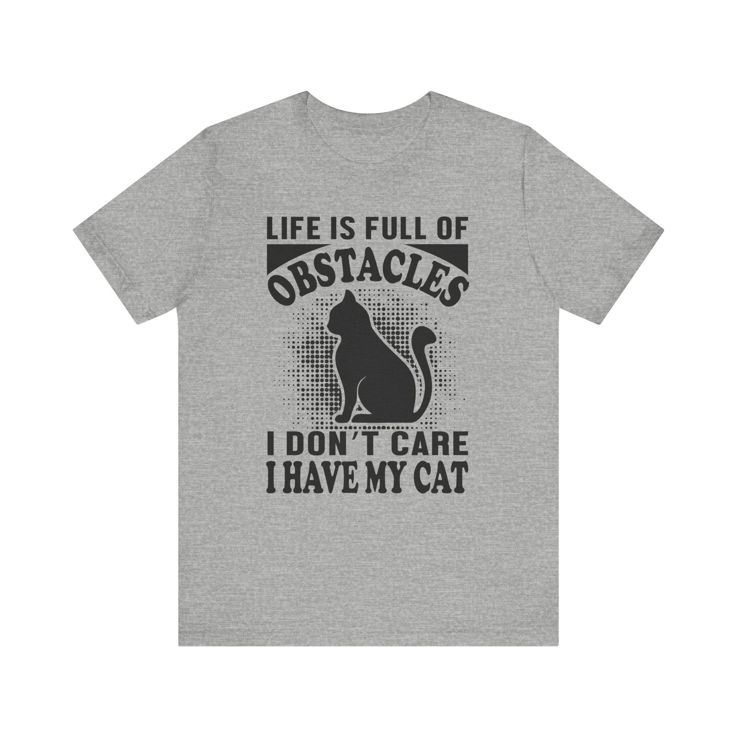 Life Is Full Of Obstacles T-shirt, Cat Lover Tshirt, Pet Shirt, Unisex Shirt, Crewneck Shirt, Short Sleeve Tee, Gift for Him, Gift for Her