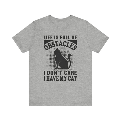 Life Is Full Of Obstacles T-shirt, Cat Lover Tshirt, Pet Shirt, Unisex Shirt, Crewneck Shirt, Short Sleeve Tee, Gift for Him, Gift for Her