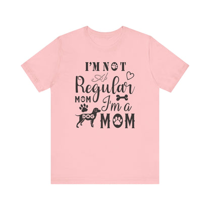 I'm Not A Regular Mom I'm A Dog Mom T-shirt, Dog Mom Tshirt, Dog Unisex Shirt, Crewneck Shirt, Short Sleeve Tee, Gift for Him, Gift for Her