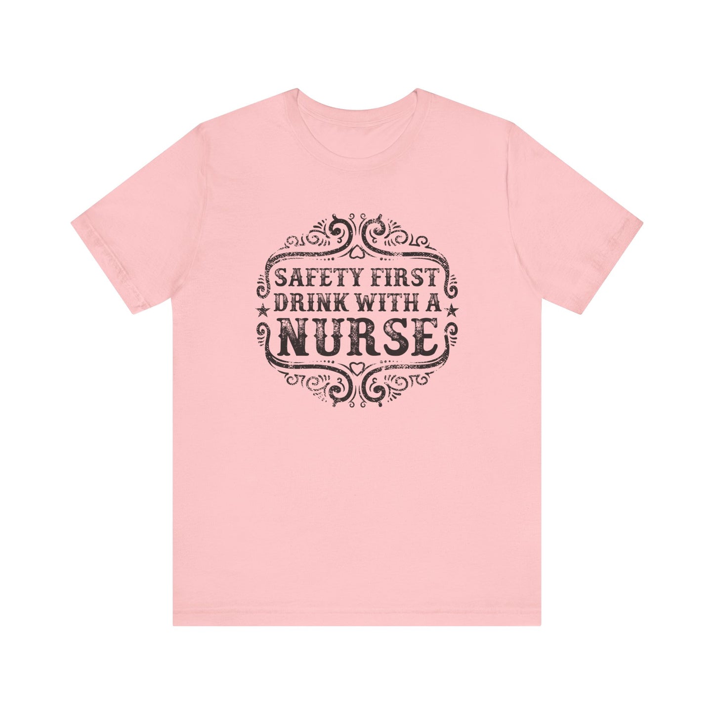 Safety First Drink With A Nurse T-shirt, Nurse Tshirt, Doctor Unisex Shirt, Crewneck Shirt, Short Sleeve Tee, Gift for Him, Gift for Her