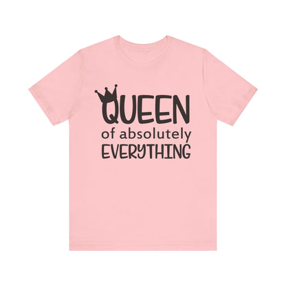 Queen Of Absolutely Everything T-shirt, Pride Tshirt, Queen Shirt, Mom Unisex Shirt, Crewneck Shirt, Short Sleeve Tee, Gift for Her