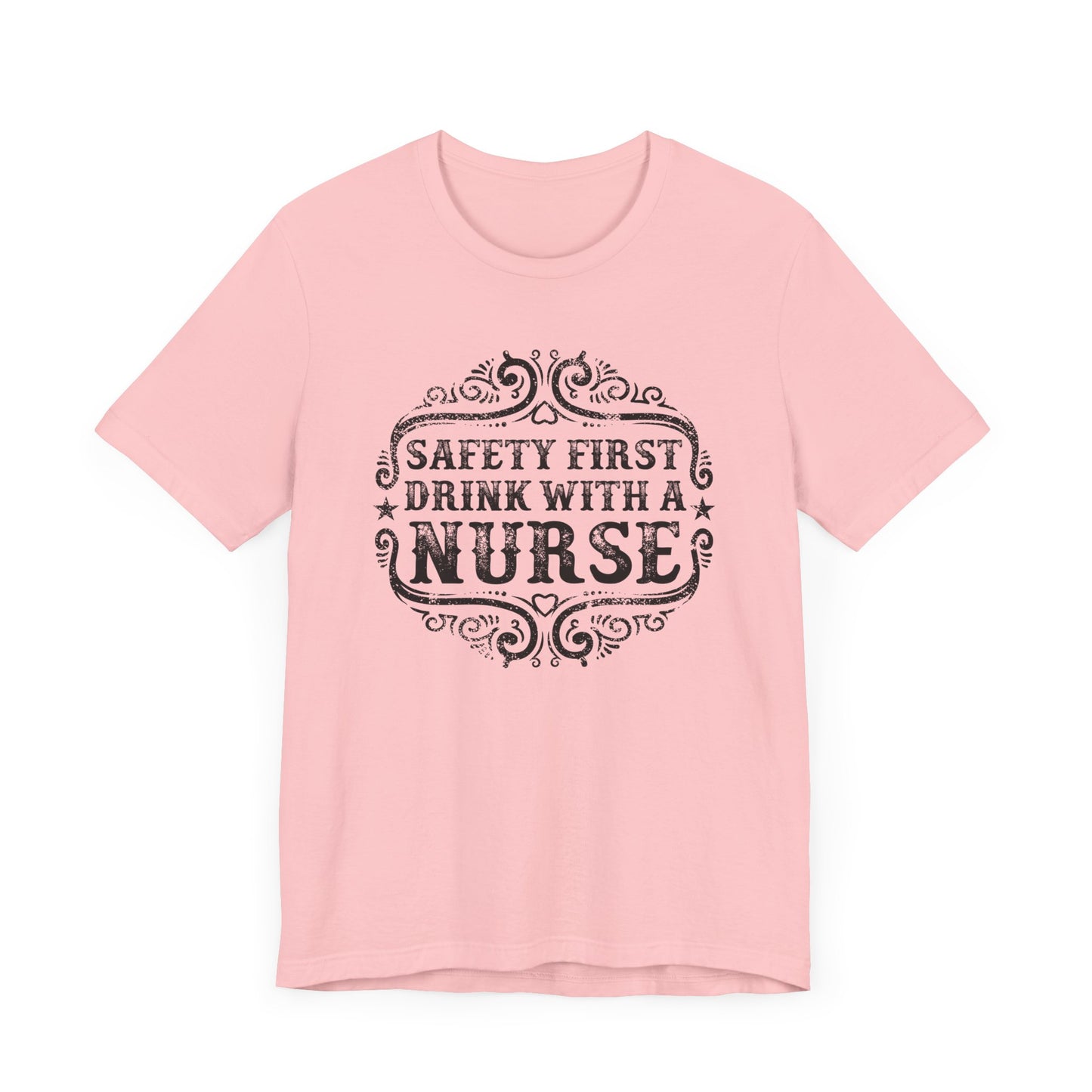 Safety First Drink With A Nurse T-shirt, Nurse Tshirt, Doctor Unisex Shirt, Crewneck Shirt, Short Sleeve Tee, Gift for Him, Gift for Her