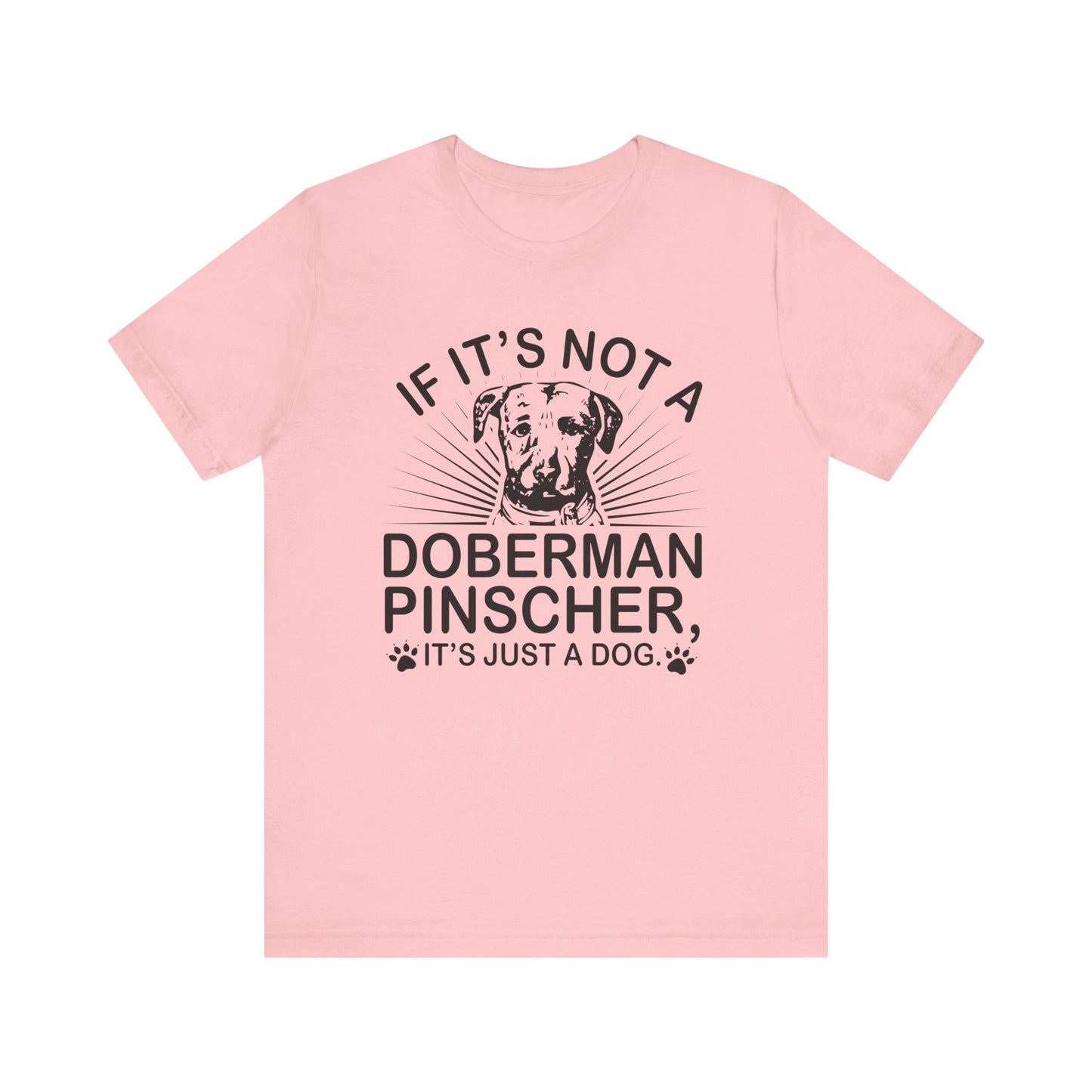 If It's Not A Doberman T-shirt, Dog Lover Tshirt, Dog Shirt, Pet Unisex Shirt, Crewneck Shirt, Short Sleeve Tee, Gift for Him, Gift for Her