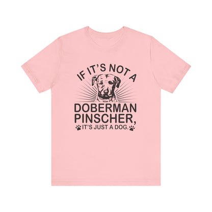 If It's Not A Doberman T-shirt, Dog Lover Tshirt, Dog Shirt, Pet Unisex Shirt, Crewneck Shirt, Short Sleeve Tee, Gift for Him, Gift for Her