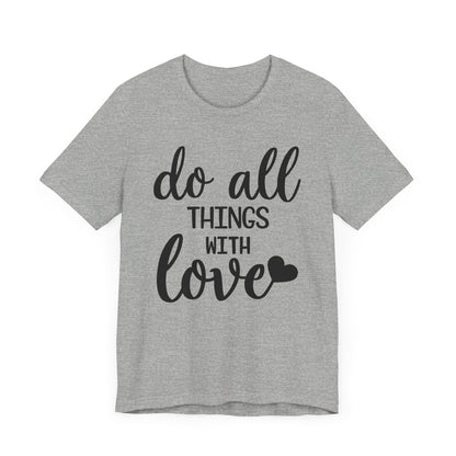 Do All Things With Love T-shirt, Love Tshirt, Positive Shirt, Unisex Shirt, Crewneck Shirt, Short Sleeve Tee, Gift for Him, Gift for Her