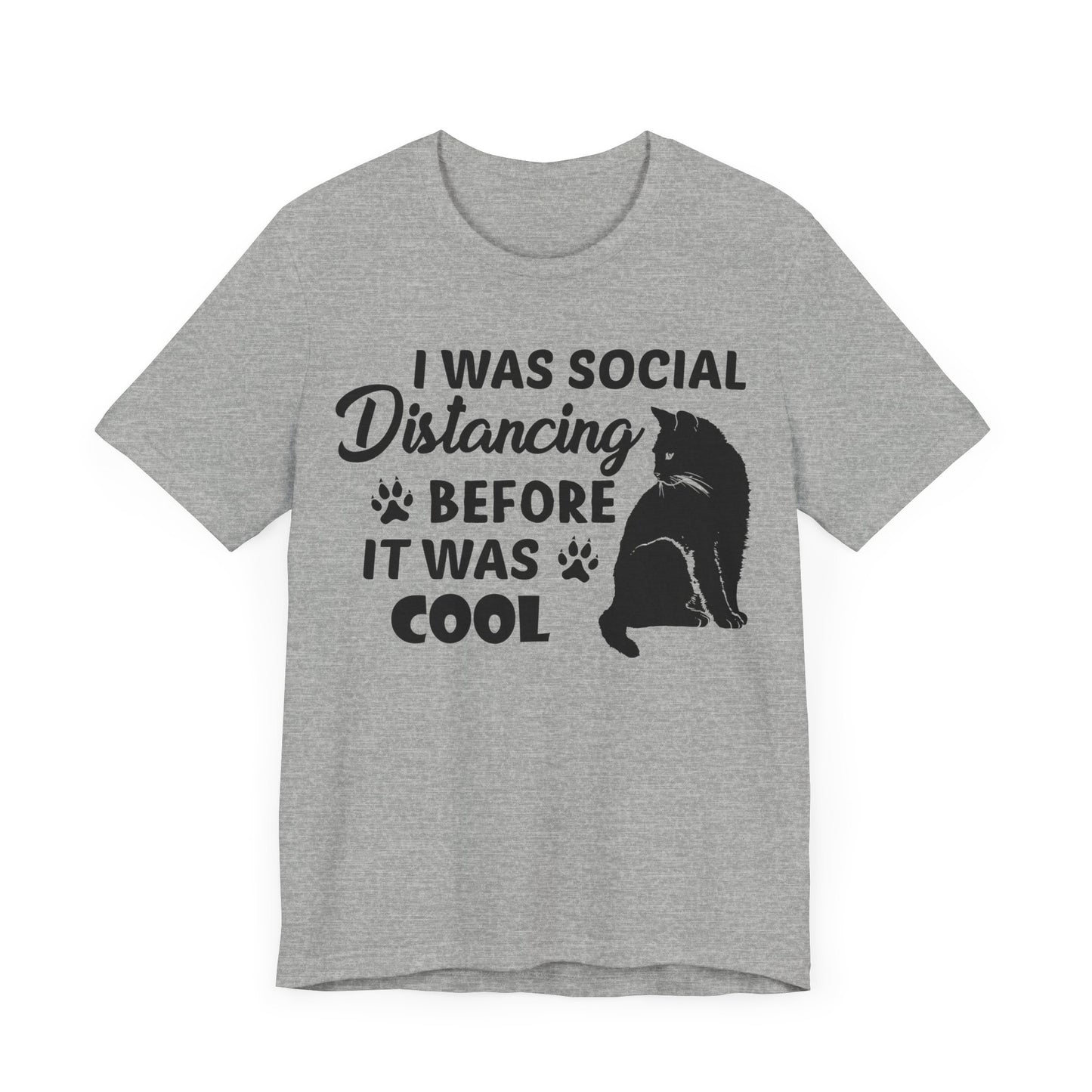 I Was Social Distancing Before It Was Cool T-shirt, Cat Tshirt, Unisex Shirt, Crewneck Shirt, Short Sleeve Tee, Gift for Him, Gift for Her