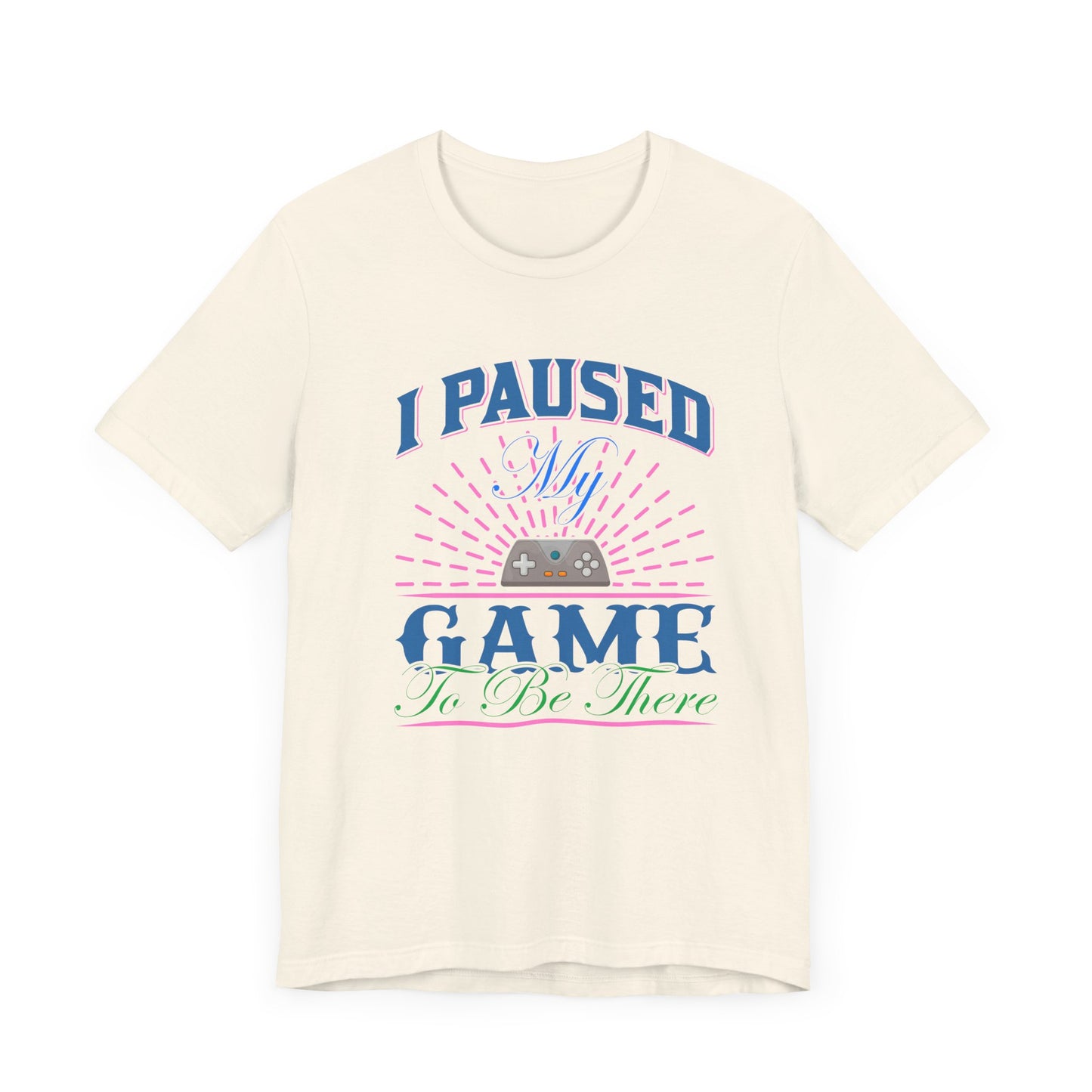 I Paused My Game T-shirt, Gaming Tshirt, Game Lover Shirt, Unisex Shirt, Crewneck Shirt, Short Sleeve Tee, Gift for Him, Gift for Her