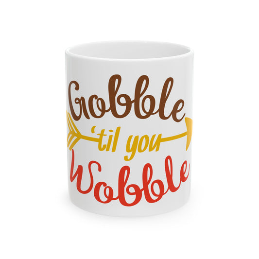 Funny Thanksgiving Mug - Gobble Til You Wobble Coffee Ceramic Mug 11oz