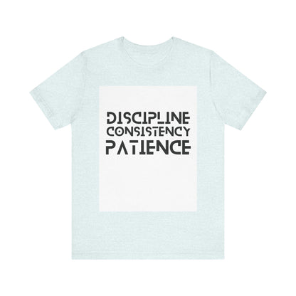 Discipline, Consistency, Patience, Motivational Shirt, Empowering Tee, Inspirational Apparel.