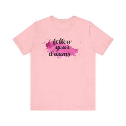 Follow Your Dreams T-shirt, DreamTshirt, Motivational Shirt, Unisex Shirt, Crewneck Shirt, Short Sleeve Tee, Gift for Him, Gift for Her