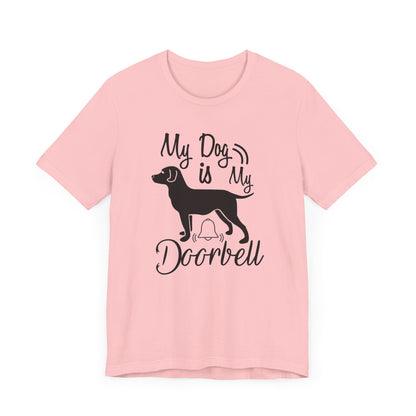 My Dog Is My Door Bell T-shirt, Dog Tshirt, Dog Lover Shirt, Pet Unisex Shirt, Crewneck Shirt, Short Sleeve Tee, Gift for Him, Gift for Her