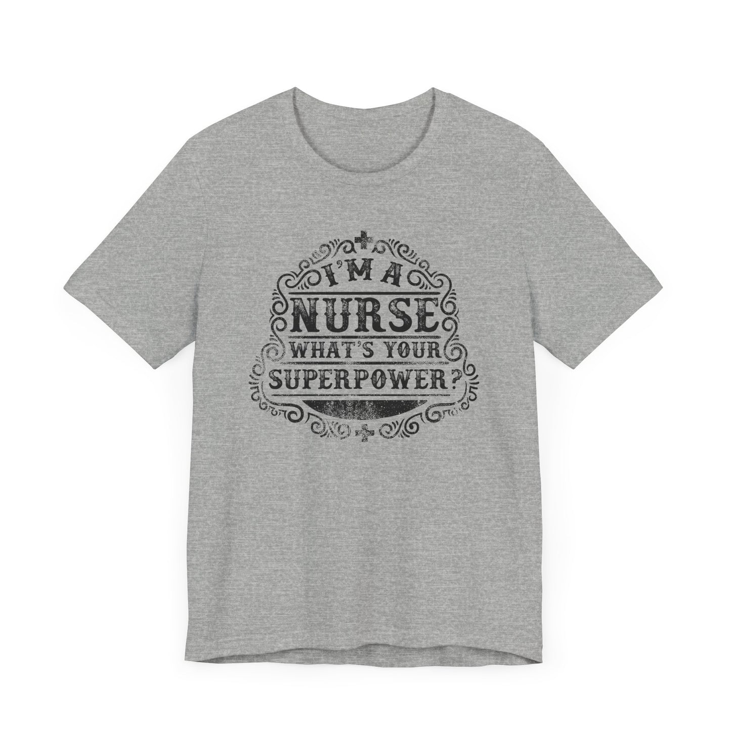 I'm A Nurse What's Your Super Power T-shirt, Nurse Tshirt, Unisex Shirt, Crewneck Shirt, Short Sleeve Tee, Gift for Him, Gift for Her