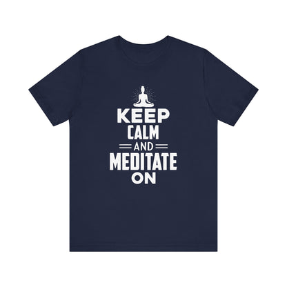 Keep Calm And Meditate On T-shirt, Yoga Tshirt, Meditation Shirt, Unisex Shirt, Crewneck Shirt, Short Sleeve Tee, Gift for Him, Gift for Her