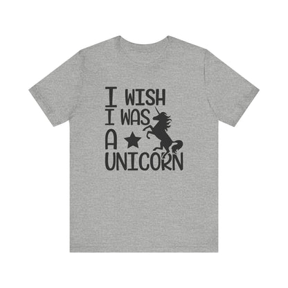 I Wish I Was A UNICORN T-shirt, Unicorn Birthday Tshirt, Unicorn Love Shirt, Crewneck Shirt, Short Sleeve Tee, Gift for Him, Gift for Her