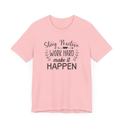 Stay positive Work Hard Make It Happen T-shirt, Positive Tshirt, Unisex Shirt, Crewneck Shirt, Short Sleeve Tee, Gift for Him, Gift for Her