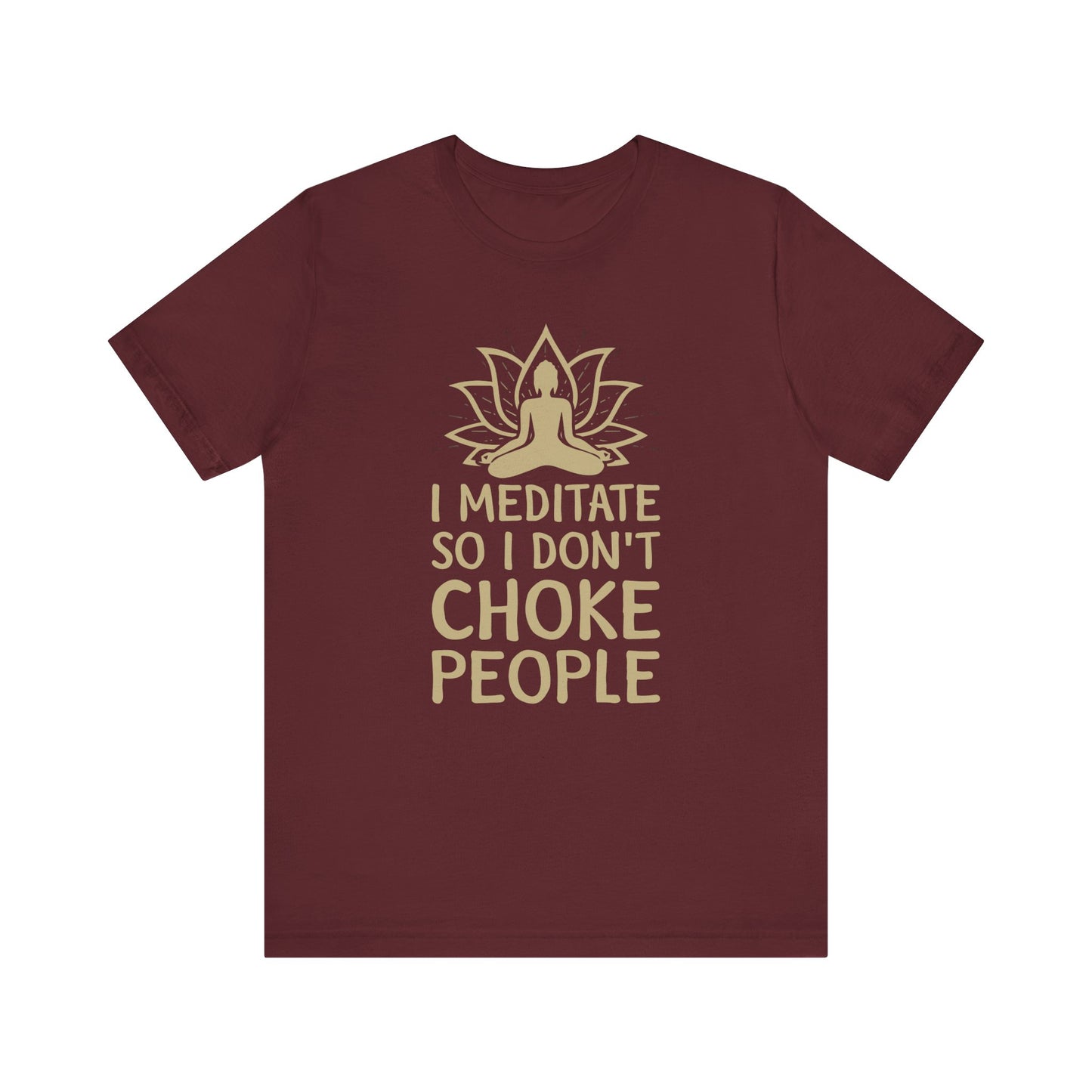 I Meditate So I Don't Choke People T-shirt, Meditation Tshirt, Unisex Shirt, Crewneck Shirt, Short Sleeve Tee, Gift for Him, Gift for Her