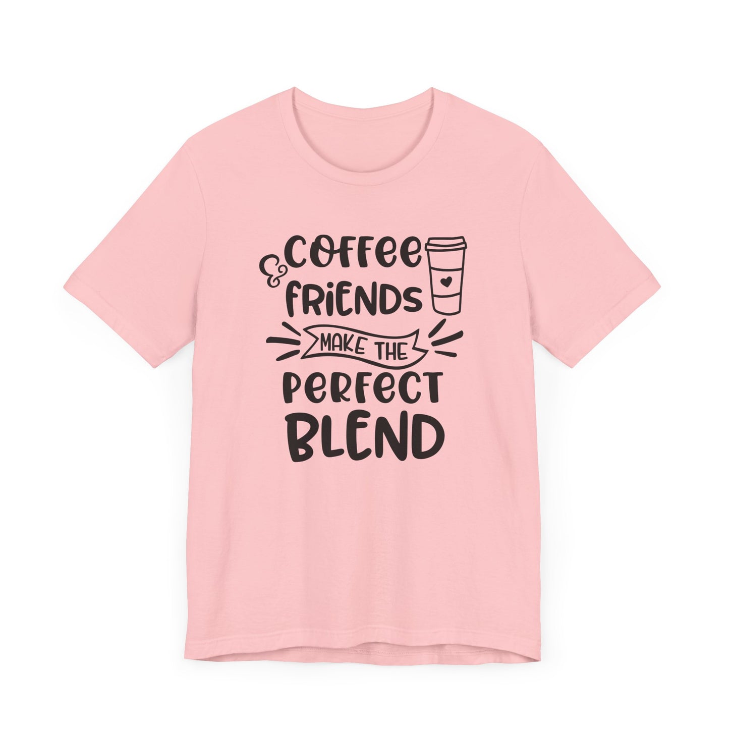 Coffee Friends Make The Perfect Blend T-shirt, Coffee Tshirt, Friends Shirt, Unisex Shirt, Crewneck Shirt, Short Sleeve Tee, Gift for Her