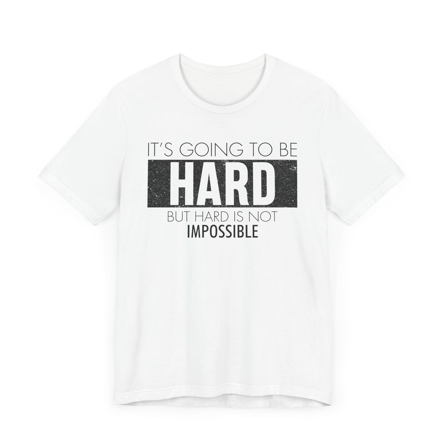 It's Going To Be Hard T-shirt, Inspirational Tshirt, Positive Unisex Shirt, Crewneck Shirt, Short Sleeve Tee, Gift for Him, Gift for Her