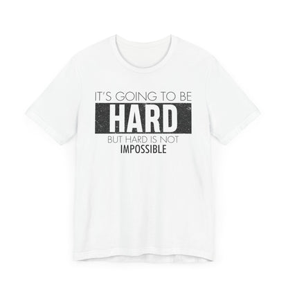 It's Going To Be Hard T-shirt, Inspirational Tshirt, Positive Unisex Shirt, Crewneck Shirt, Short Sleeve Tee, Gift for Him, Gift for Her