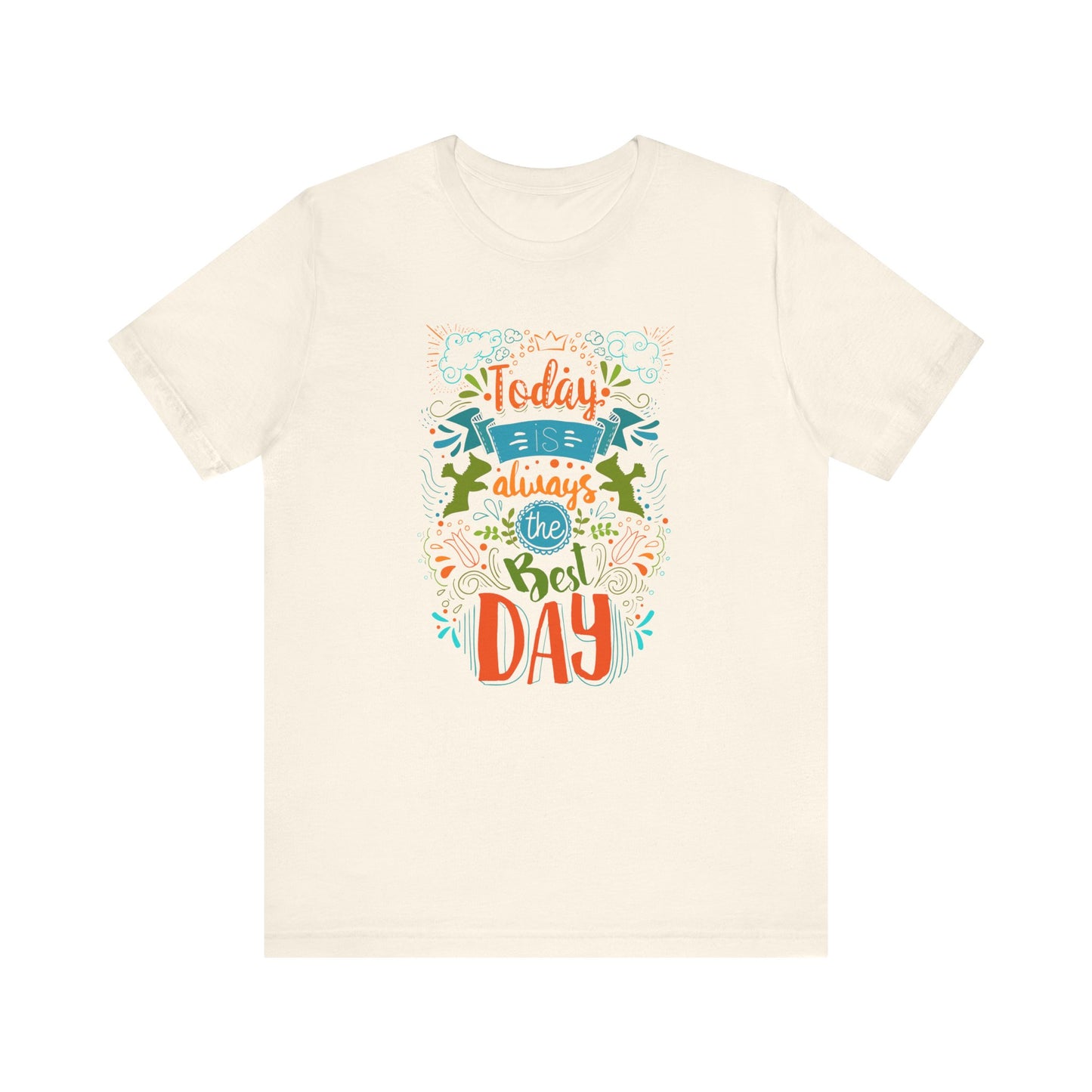 Today Always The Best Day T-shirt, Best Day Tshirt, Unisex Shirt, Crewneck Shirt, Short Sleeve Tee, Gift for Him, Gift for Her