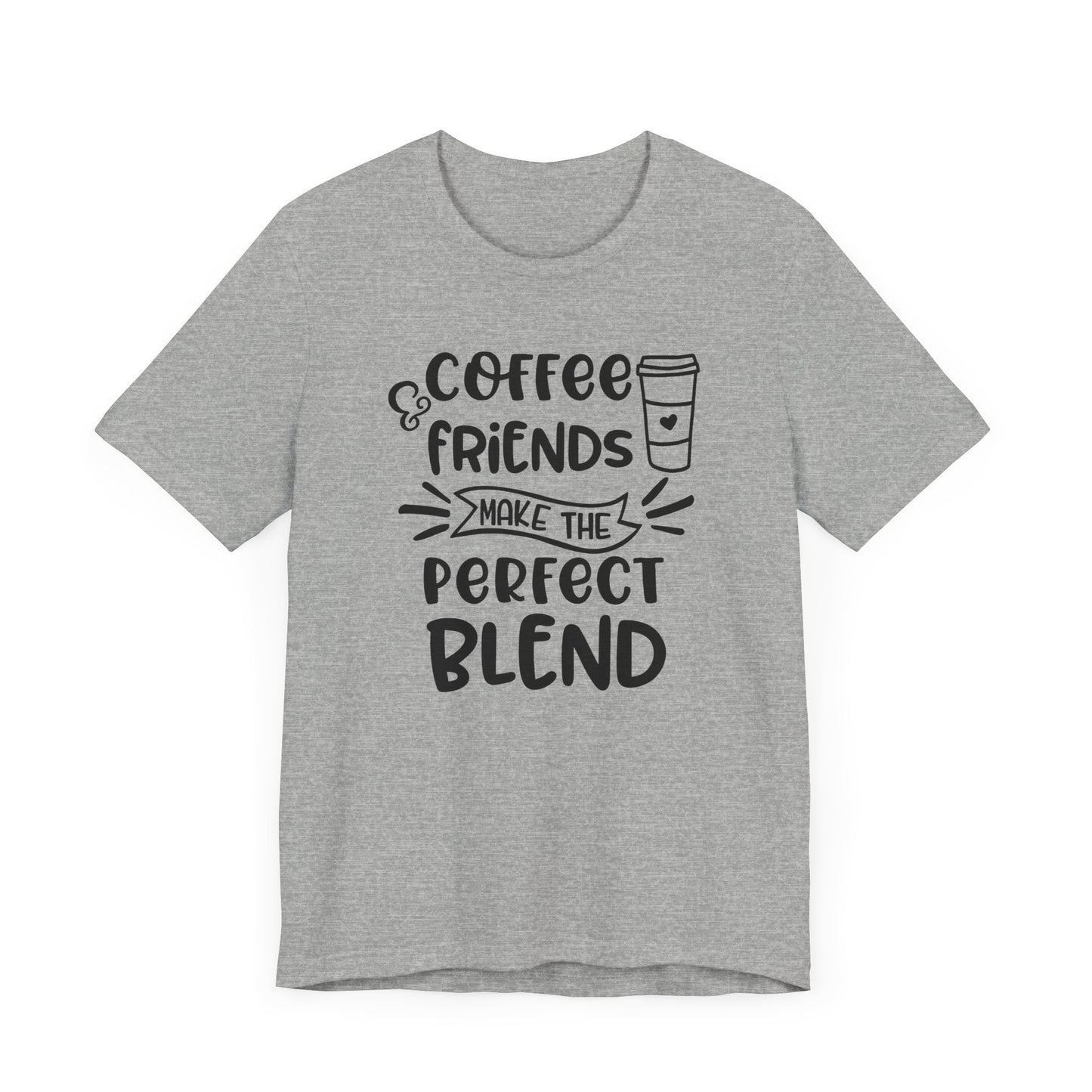 Coffee Friends Make The Perfect Blend T-shirt, Coffee Tshirt, Friends Shirt, Unisex Shirt, Crewneck Shirt, Short Sleeve Tee, Gift for Her