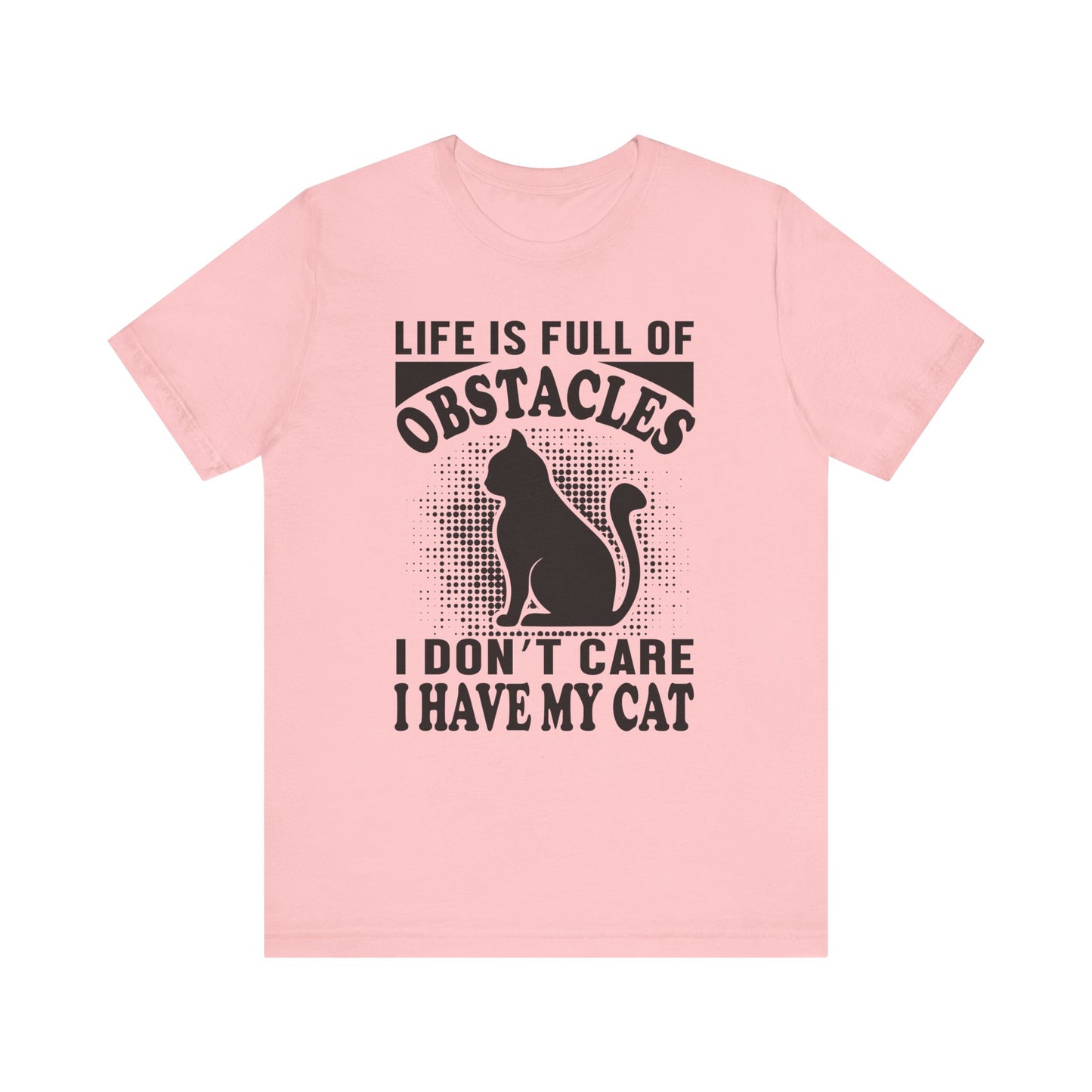 Life Is Full Of Obstacles T-shirt, Cat Lover Tshirt, Pet Shirt, Unisex Shirt, Crewneck Shirt, Short Sleeve Tee, Gift for Him, Gift for Her