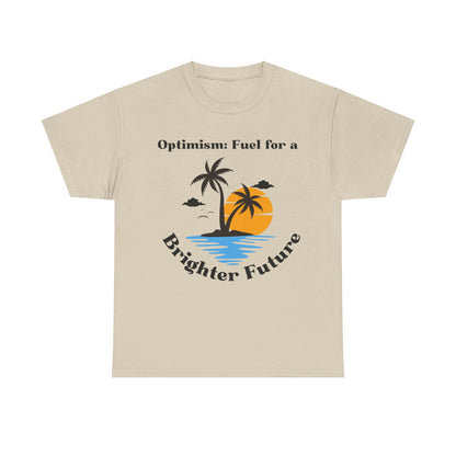 Optimism, Fuel for a Brighter Future, Motivational Shirt, Inspirational Tee, Empowering Apparel.