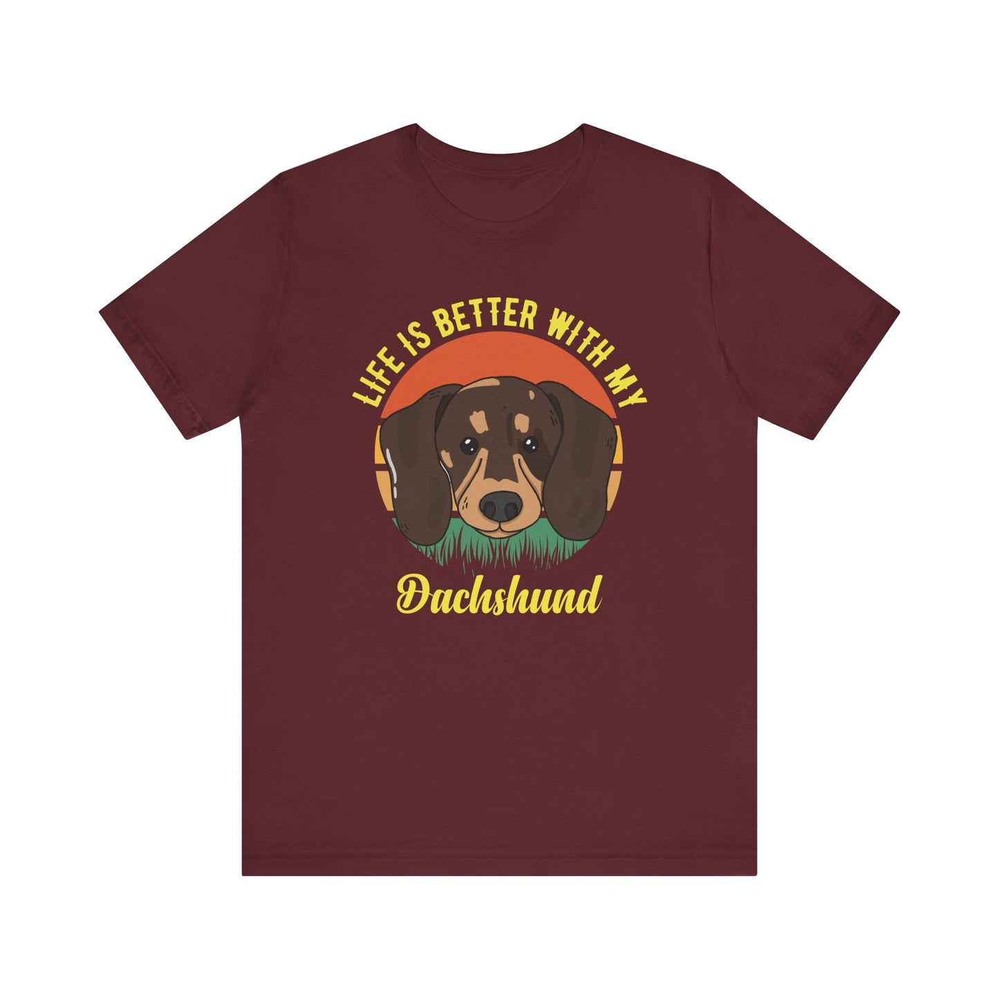 Life Is Better With My Dachshund T-shirt, Dog Tshirt, Pet Shirt, Unisex Shirt, Crewneck Shirt, Short Sleeve Tee, Gift for Him, Gift for Her