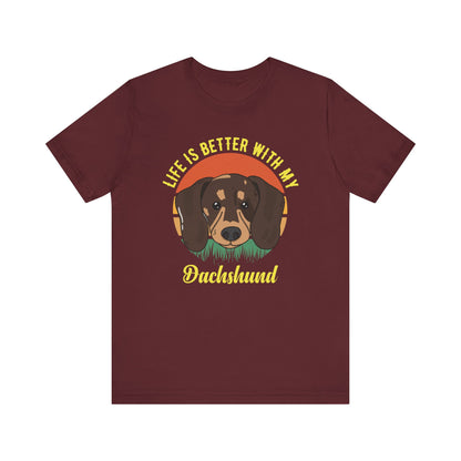 Life Is Better With My Dachshund T-shirt, Dog Tshirt, Pet Shirt, Unisex Shirt, Crewneck Shirt, Short Sleeve Tee, Gift for Him, Gift for Her