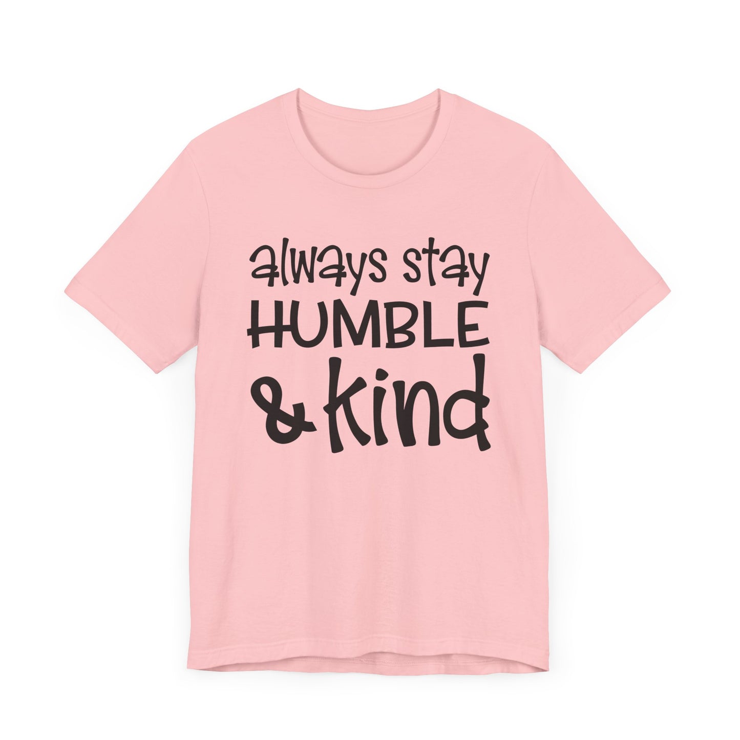 Always Stay Humble And Kind T-shirt, Positive Tshirt, Love Shirt, Unisex Shirt, Crewneck Shirt, Short Sleeve Tee, Gift for Him, Gift for Her