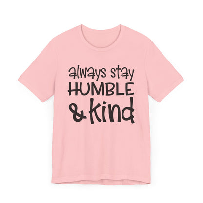 Always Stay Humble And Kind T-shirt, Positive Tshirt, Love Shirt, Unisex Shirt, Crewneck Shirt, Short Sleeve Tee, Gift for Him, Gift for Her