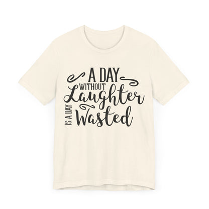 A Day Without Laughter  T-shirt, Positive Tshirt, Laughter Shirt, Unisex Shirt, Crewneck Shirt, Short Sleeve Tee, Gift for Him, Gift for Her