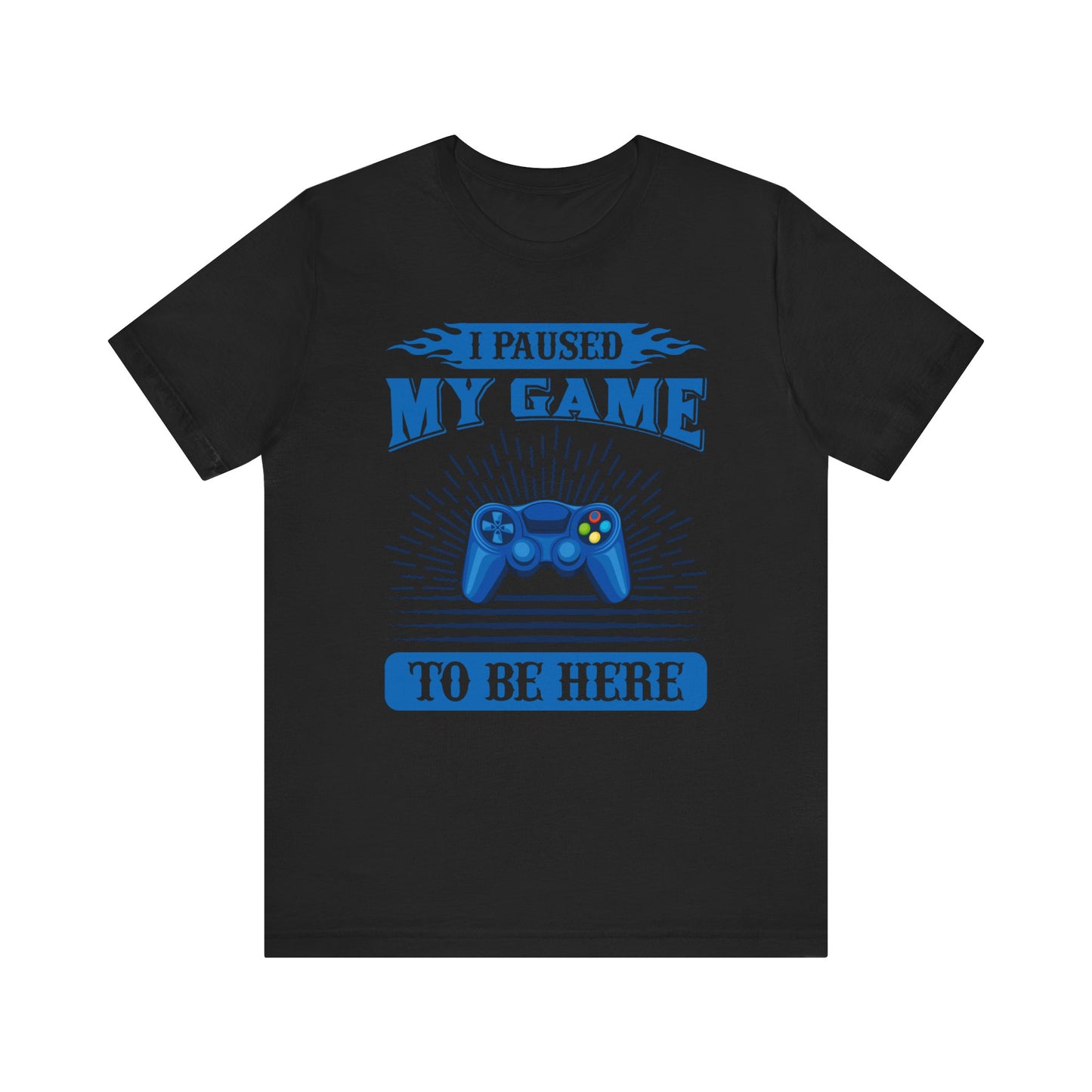 I Paused My Game To Be Here T-shirt, Gamer Tshirt, Game Lover Shirt, Gameboy Unisex Shirt, Crewneck Shirt, Short Sleeve Tee, Gift for Him