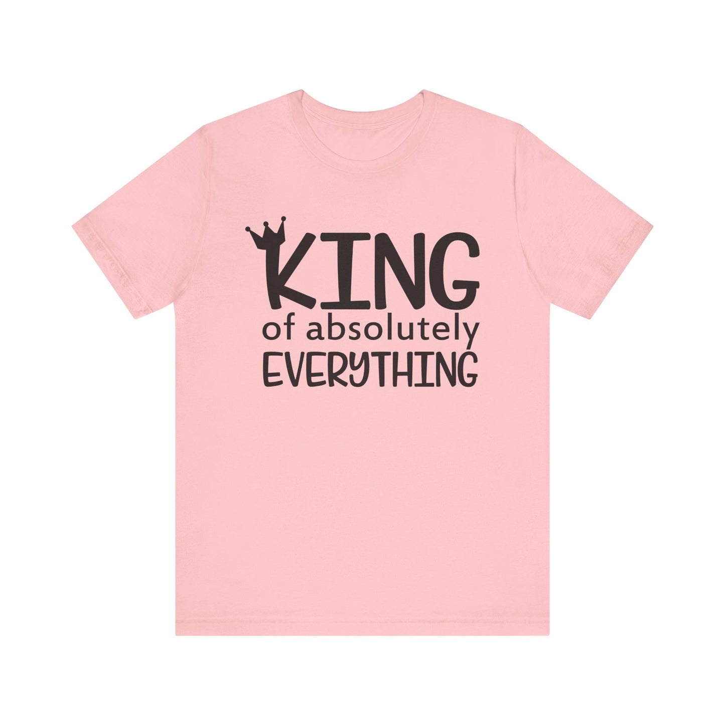 King Of Absolutely Everything T-shirt, King Tshirt, Pride Shirt, Unisex Shirt, Crewneck Shirt, Short Sleeve Tee, Gift for Him, Gift for Her