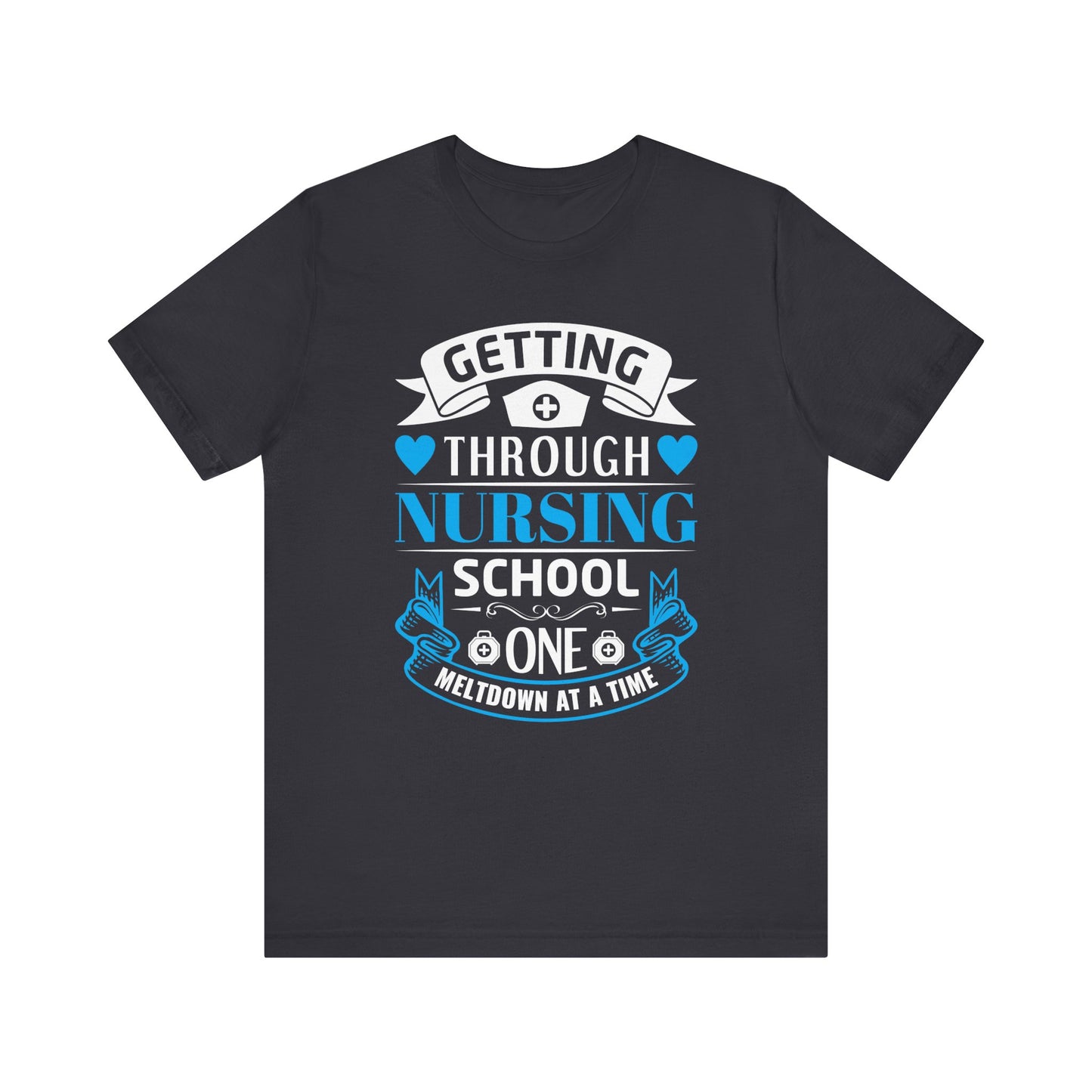 Getting Through Nursing School T-shirt, Nurse Tshirt, Doctor Unisex Shirt, Crewneck Shirt, Short Sleeve Tee, Gift for Him, Gift for He