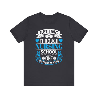 Getting Through Nursing School T-shirt, Nurse Tshirt, Doctor Unisex Shirt, Crewneck Shirt, Short Sleeve Tee, Gift for Him, Gift for He