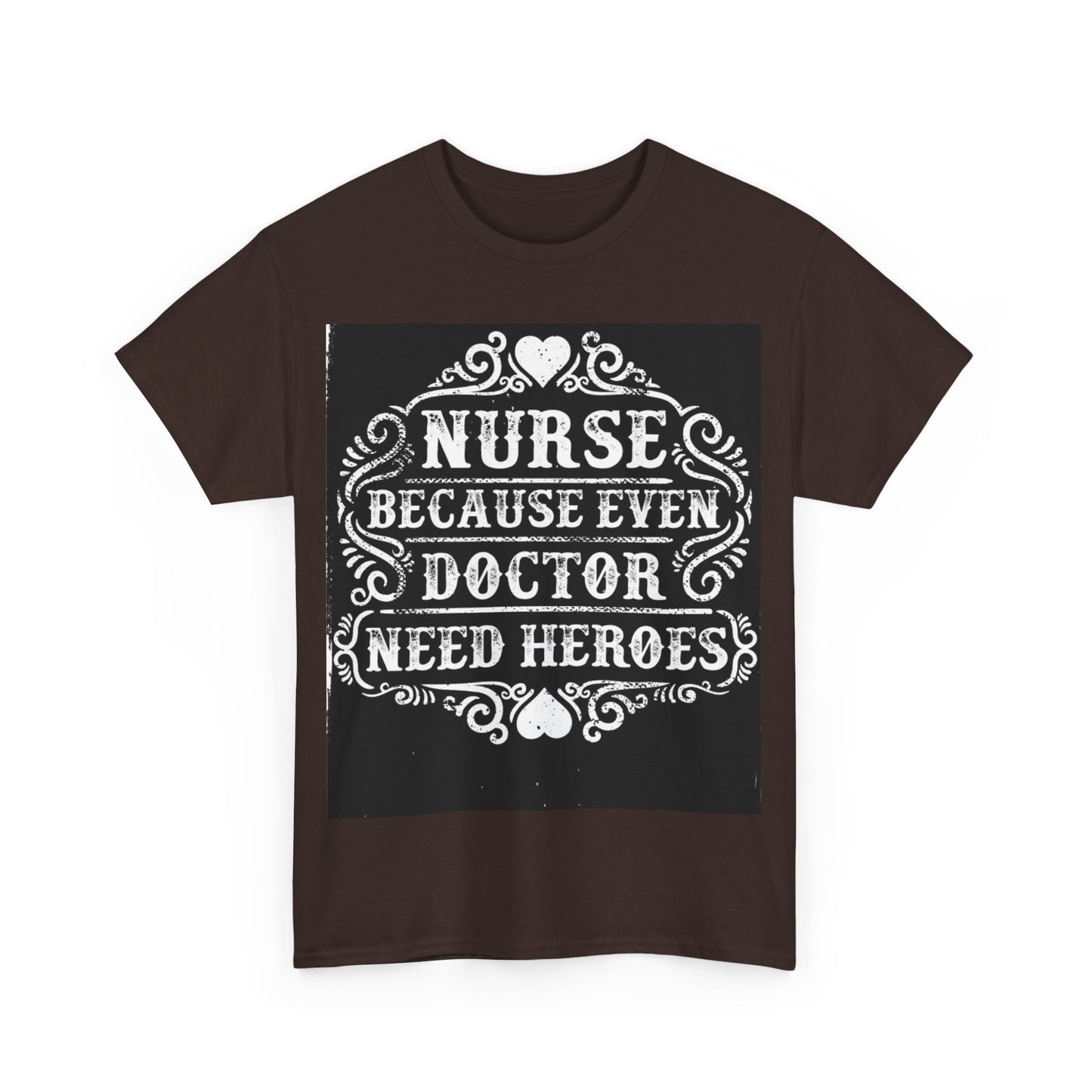 Nurse: Because Even Doctor Need Heroes' T-shirt | Healthcare Hero Tee