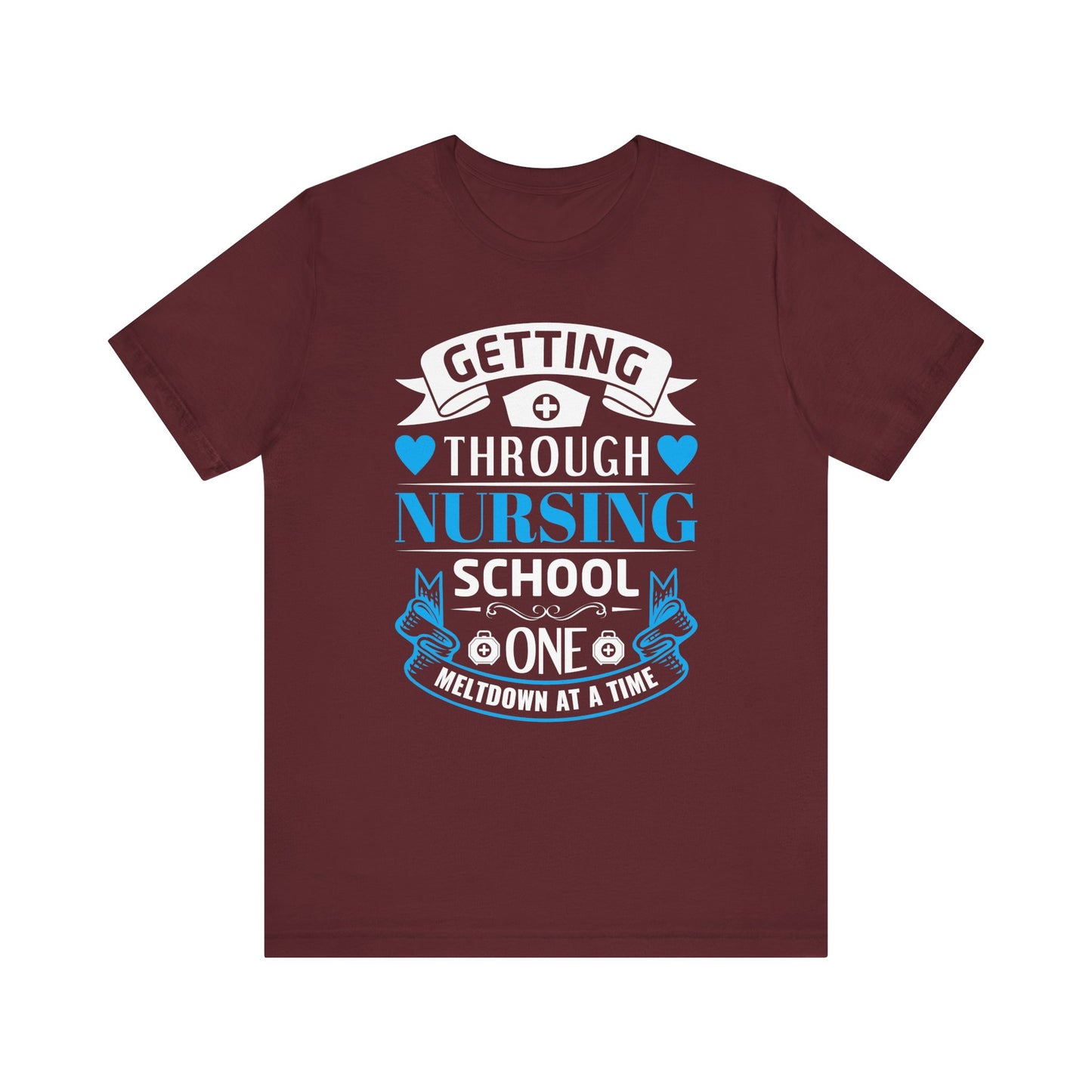 Getting Through Nursing School T-shirt, Nurse Tshirt, Doctor Unisex Shirt, Crewneck Shirt, Short Sleeve Tee, Gift for Him, Gift for He