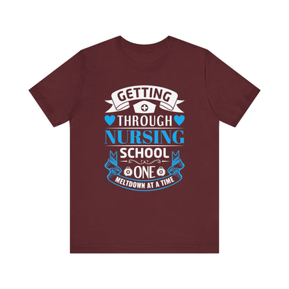 Getting Through Nursing School T-shirt, Nurse Tshirt, Doctor Unisex Shirt, Crewneck Shirt, Short Sleeve Tee, Gift for Him, Gift for He