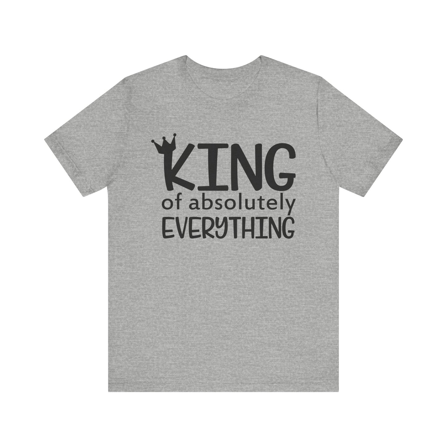 King Of Absolutely Everything T-shirt, King Tshirt, Pride Shirt, Unisex Shirt, Crewneck Shirt, Short Sleeve Tee, Gift for Him, Gift for Her