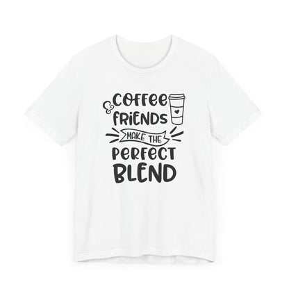 Coffee Friends Make The Perfect Blend T-shirt, Coffee Tshirt, Friends Shirt, Unisex Shirt, Crewneck Shirt, Short Sleeve Tee, Gift for Her