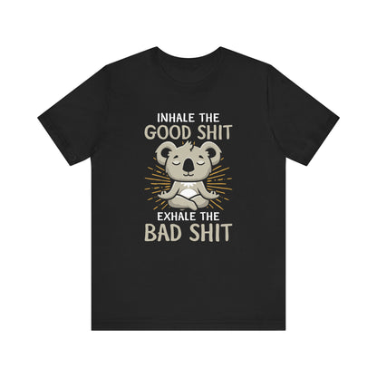 Inhale The Good Shit Exhale The Bad Shit T-shirt, Yoga Tshirt, Unisex Shirt, Crewneck Shirt, Short Sleeve Tee, Gift for Him, Gift for Her