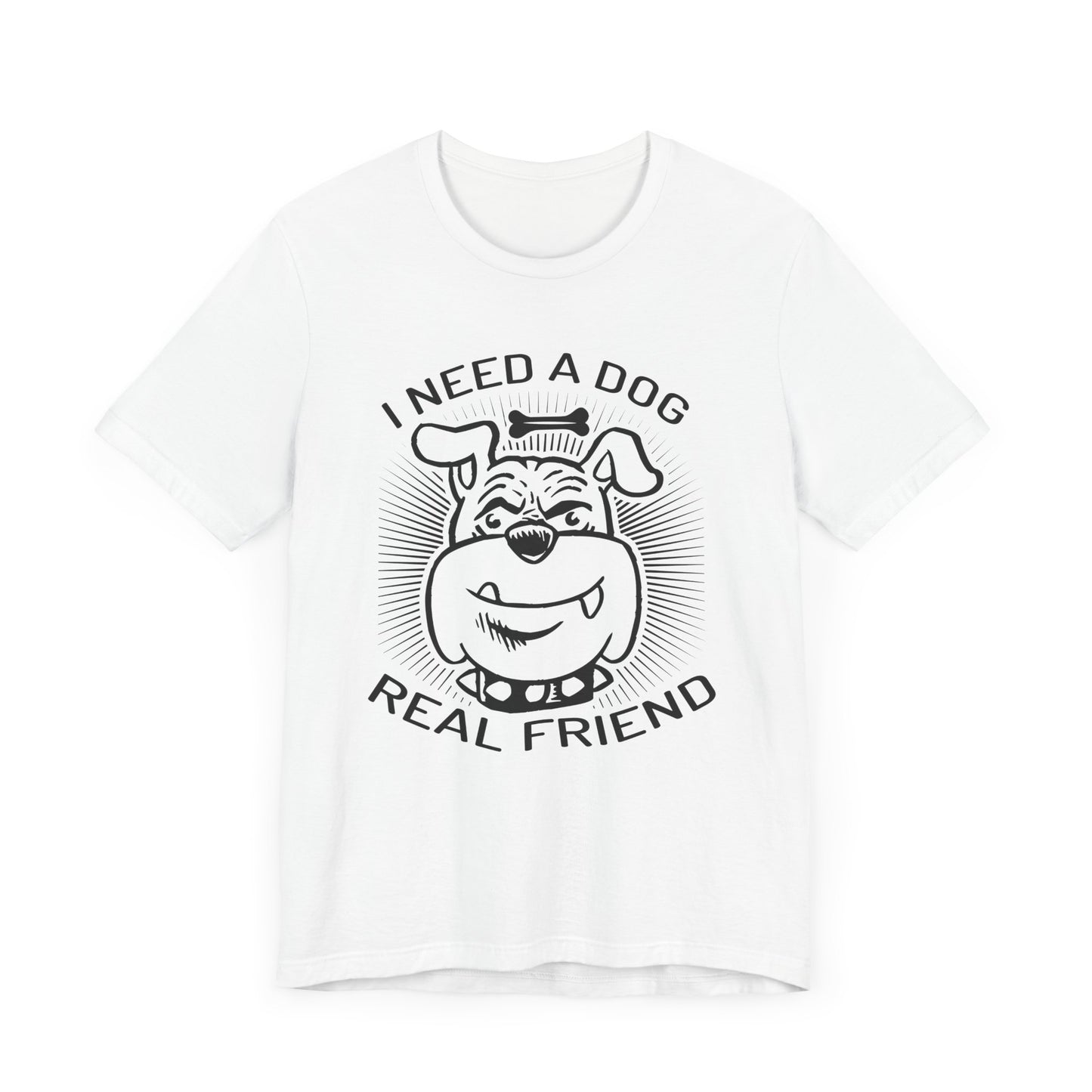 I Need A Dog Real Friend T-shirt, Dog Tshirt, Dog Lover Shirt, Unisex Shirt, Crewneck Shirt, Short Sleeve Tee, Gift for Him, Gift for Her