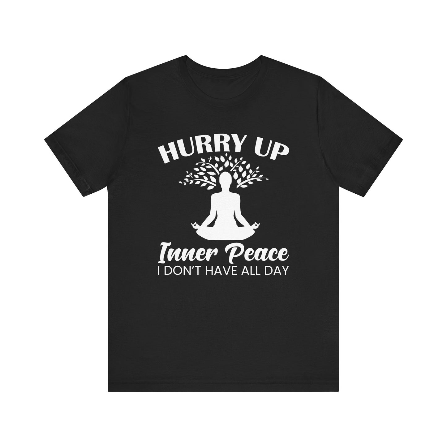 Hurry Up Inner Peace I Don't Have All Day T-shirt, Yoga Tshirt, Unisex Shirt, Crewneck Shirt, Short Sleeve Tee, Gift for Him, Gift for Her