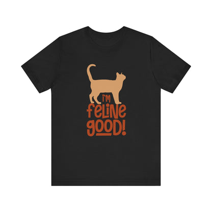 I'm Feline Good T-shirt, Cat Lover Tshirt, Animal Shirt, Sayings Unisex Shirt, Crewneck Shirt, Short Sleeve Tee, Gift for Him, Gift for Her